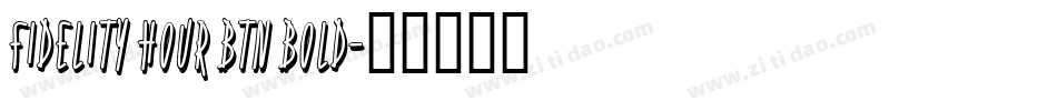 Fidelity Hour BTN Bold字体转换